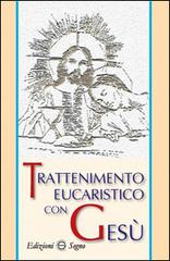 Trattenimento eucaristico con Gesù edito da Edizioni Segno