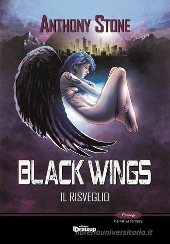 Libro Black wings. Il risveglio di Anthony Stone Presagi. Narrativa fantasy di Edizioni DrawUp