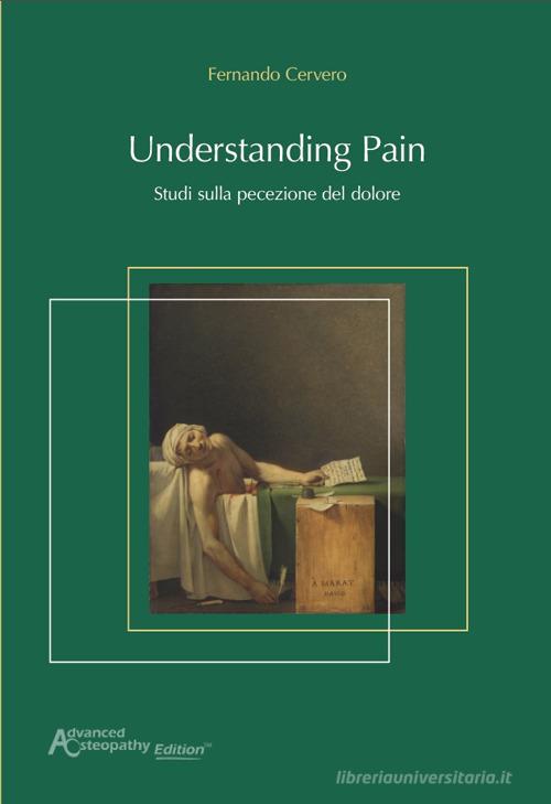 Understanding pain. Studi sulla percezione del dolore di Fernando Cervero edito da Advanced Osteopathy Edition