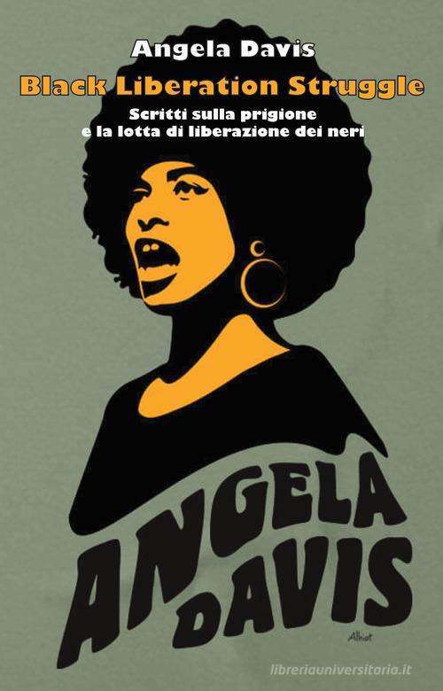 Black liberation struggle. Scritti sulla prigione e la lotta di liberazione dei neri di Angela Davis edito da Bepress
