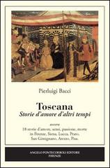 Toscana. Storie d'amore d'altri tempi di Pierluigi Bacci edito da Pontecorboli Editore