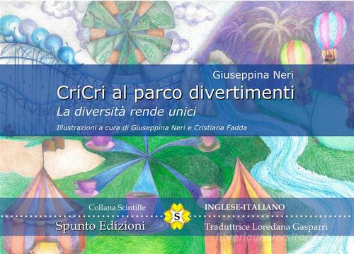 CriCri al parco divertimenti. La diversità rende unici. Ediz. italiana e inglese di Giuseppina Neri edito da Spunto Edizioni
