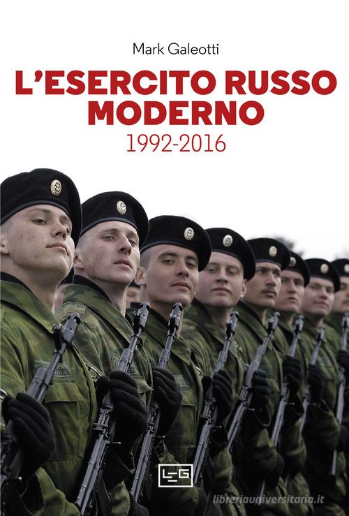 L' esercito russo moderno. 1992-2016 di Mark Galeotti edito da LEG Edizioni
