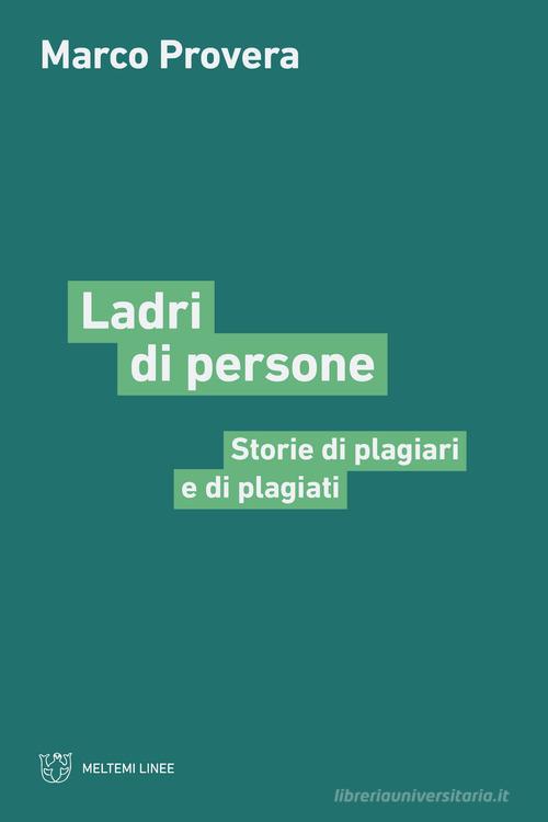 Ladri di persone. Storie di plagiari e di plagiati di Marco Provera edito da Meltemi