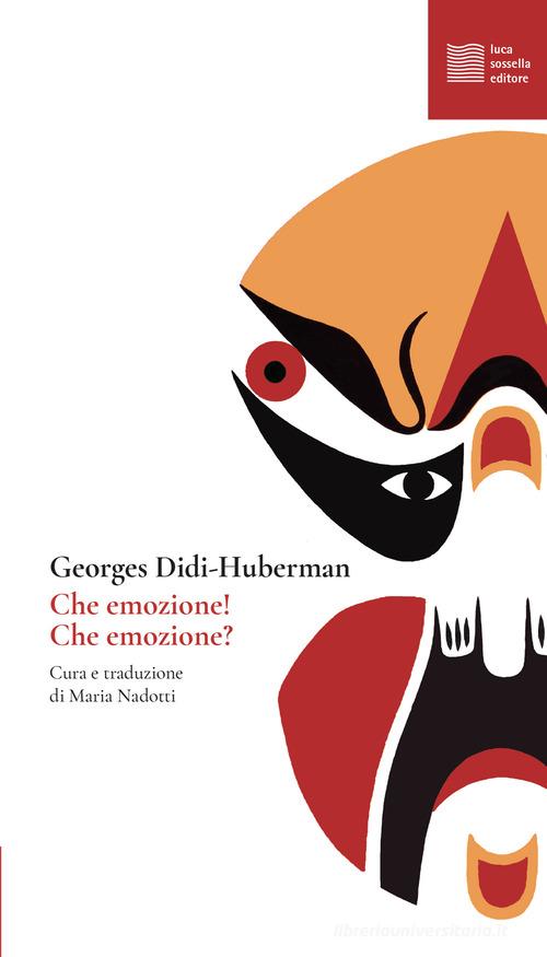 Che emozione! Che emozione? di Georges Didi-Huberman edito da Luca Sossella Editore