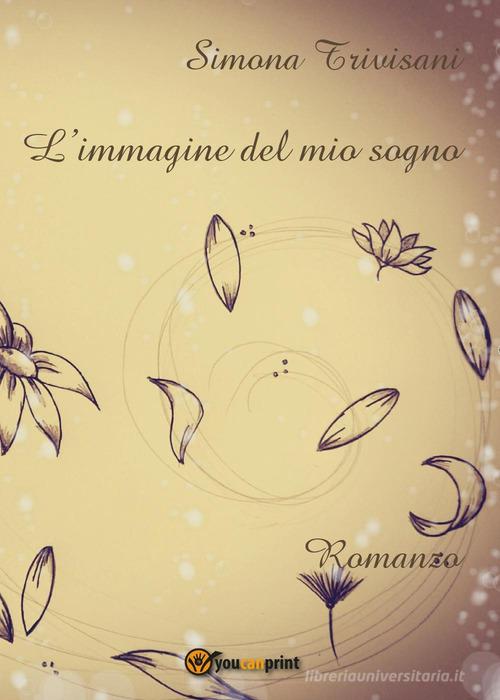 L' immagine del mio sogno di Simona Trivisani edito da Lulu.com