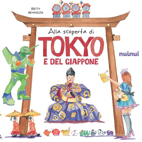 Alla scoperta di Tokyo e del Giappone. Il fascino e i misteri del Giappone di Betty Reynolds edito da Nuinui