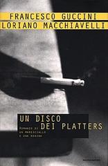 Un disco dei Platters di Francesco Guccini, Loriano Macchiavelli edito da Mondadori