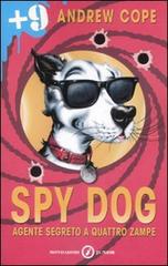 Spy Dog. Agente segreto a quattro zampe di Andrew Cope edito da Mondadori