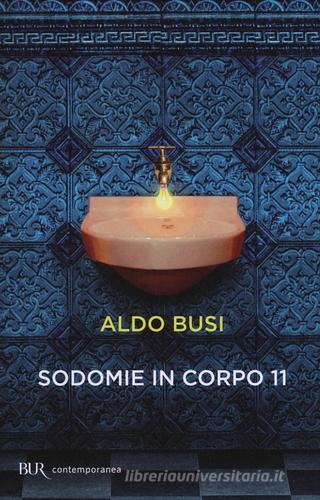 Sodomie in corpo 11 di Aldo Busi edito da Rizzoli