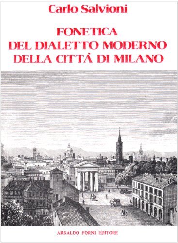 Fonetica del dialetto di Milano (rist. anast. 1884) di Carlo Salvioni edito da Forni
