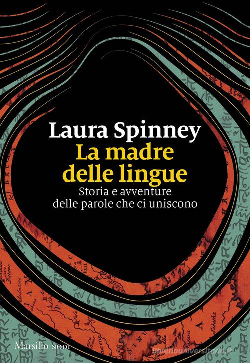 La madre delle lingue. Storia e avventure delle parole che ci uniscono di Laura Spinney edito da Marsilio