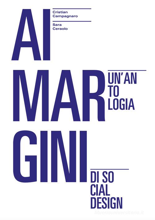Ai margini. Un'antologia di social design di Cristian Campagnaro, Sara Ceraolo edito da Prinp Editoria d'Arte 2.0