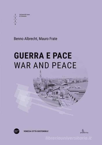 Guerra e pace-War and peace. Ediz. bilingue di Benno Albrecht, Mauro Frate edito da Anteferma Edizioni