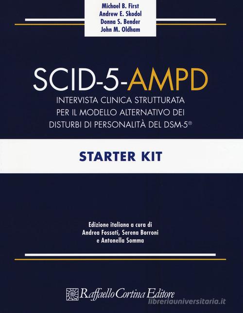 SCID-5-AMPD Starter Kit. Intervista clinica strutturata per il Modello Alternativo dei disturbi di Personalità del DSM-5 di Michael B. First, Andrew E. Skodol, Donna S. Bender edito da Raffaello Cortina Editore