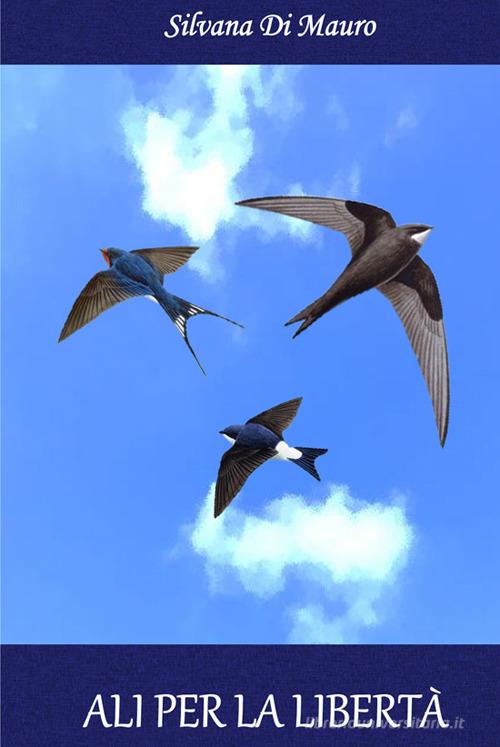 Libro Ali per la libertà di Silvana Di Mauro di Editreg