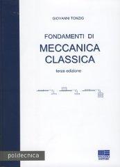 Fondamenti di meccanica classica di Giovanni Tonzig edito da Maggioli Editore