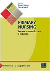 Primary nursing. Conoscere e utilizzare il modello di Giorgio Magon, Tiziana Suardi edito da Maggioli Editore