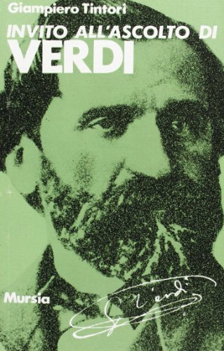 Invito all'ascolto di Giuseppe Verdi di Giampiero Tintori edito da Ugo Mursia Editore