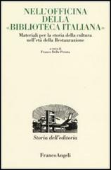 Nell'officina della «Biblioteca italiana». Materiali per la storia della cultura nell'età della Restaurazione edito da Franco Angeli