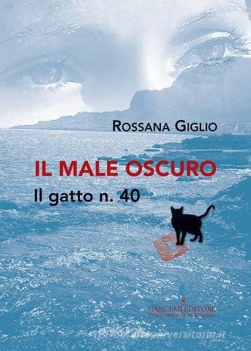 Libro Il male oscuro. Il gatto n. 40 di Rossana Giglio Letteratura e linguistica di Gangemi Editore