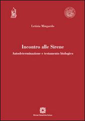 Incontro alle Sirene. Autodeterminazione e testamento biologico di Letizia Mingardo edito da Edizioni Scientifiche Italiane