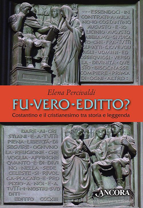 Fu vero editto? Costantino e il cristianesimo, tra storia e leggenda di Elena Percivaldi edito da Ancora