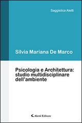 Psicologia e architettura. Studio multidisciplinare dell'ambiente di Silvia Mariana De Marco edito da Aletti