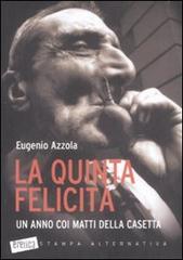 La quinta felicità. Un anno coi matti della casetta di Eugenio Azzola edito da Stampa Alternativa