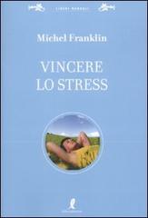 Vincere lo stress di Michel Franklin edito da Liberamente