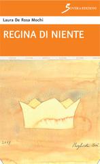 Regina di niente di Laura De Rosa Mochi edito da Sovera Edizioni