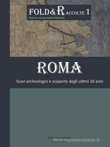Roma scavi archeologici e scoperte degli ultimi 10 anni edito da Scienze e Lettere
