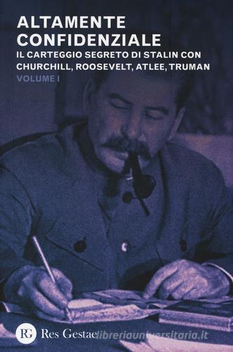 Altamente confidenziale. Il carteggio segreto di Stalin con Churchill, Roosvelt, Atlee, Truman edito da Res Gestae