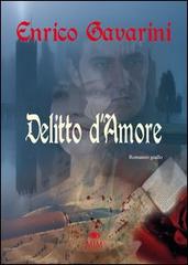 Delitto d'amore di Enrico Gavarini edito da Mjm Editore
