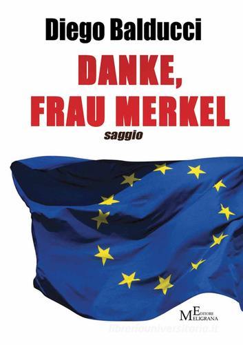 Danke. Frau Merkel. Diventare europei e costruire l'Europa di Diego Balducci edito da Meligrana Giuseppe Editore
