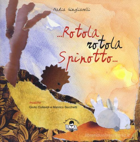 Rotola, rotola Spinotto. Ediz. a colori. Con CD-Audio di Nadia Giugliarelli edito da LibriVolanti