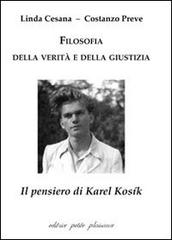 Filosofia della verità e della giustizia. Il pensiero di Karel Kosík di Linda Cesana, Costanzo Preve edito da Petite Plaisance