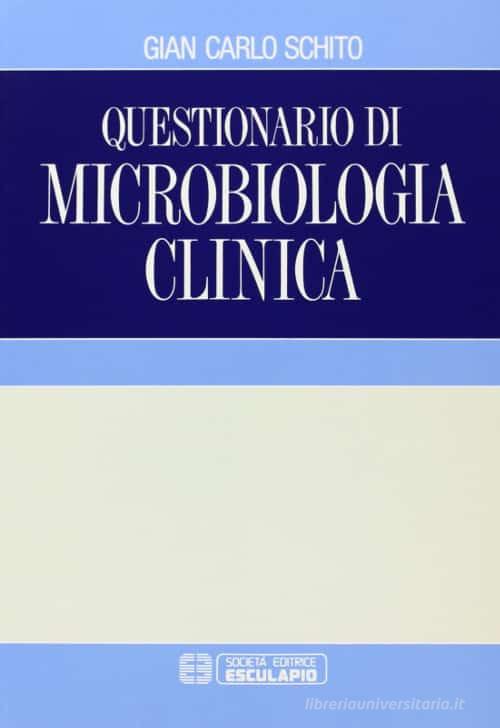 Questionario di microbiologia clinica di G. Carlo Schito edito da Esculapio