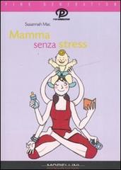 Mamma senza stress. Manuale antipanico per mamme imperfette di Susannah Mac edito da Morellini