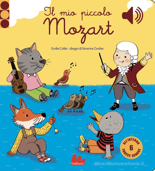Il mio piccolo Mozart. Libro sonoro di Emile Collet edito da Gallucci