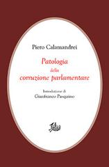 Patologia della corruzione parlamentare di Piero Calamandrei edito da Edizioni di Storia e Letteratura
