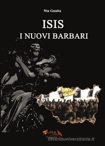Isis i nuovi barbari di Nia Guaita edito da Auraoffice
