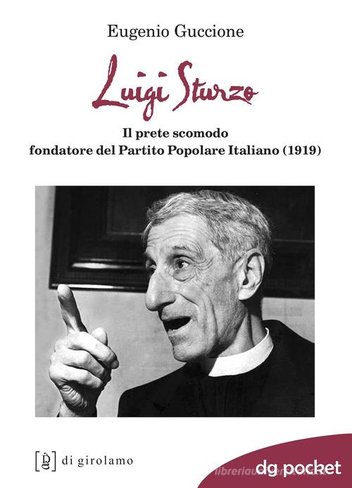 Luigi Sturzo. Il prete scomodo fondatore del Partito popolare italiano (1919) di Eugenio Guccione edito da Di Girolamo