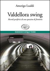 Valdellora swing di Amerigo Lualdi edito da Edizioni Cinque Terre