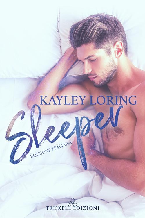 Sleeper. Edizione italiana di Kayley Loring edito da Triskell Edizioni