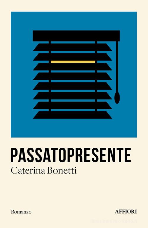 Passatopresente di Caterina Bonetti edito da Affiori