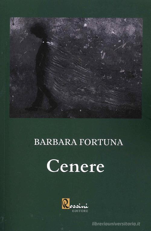 Cenere di Barbara Fortuna edito da Rossini Editore