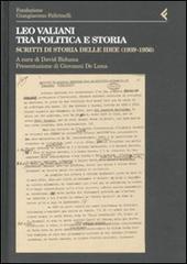 Leo Valiani, tra politica e storia. Scritti di storia delle idee (1939-1956) edito da Feltrinelli