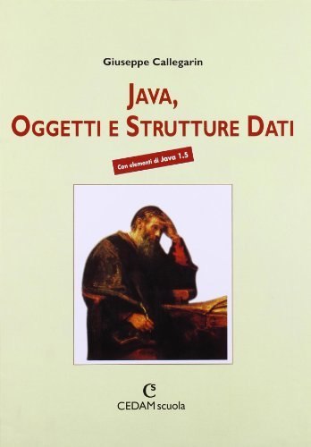 Java, oggetti e strutture dati. Con elementi di Java 1.5 di Giuseppe Callegarin edito da CEDAM