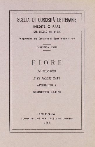 Fiore di filosofi e di molti savi (rist. anast.) di Brunetto Latini edito da Forni